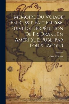 Cover Mémoire Du Voiage En Russie Fait En 1586. Suivi De L'Expédition De Fr. Drake En Amérique. Publ. Par Louis Lacour