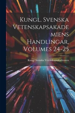 Cover Kungl. Svenska Vetenskapsakademiens Handlingar, Volumes 24-25