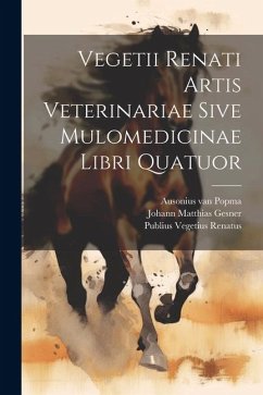 Vegetii Renati Artis Veterinariae Sive Mulomedicinae Libri Quatuor - Renatus, Publius Vegetius