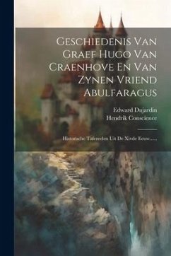 Geschiedenis Van Graef Hugo Van Craenhove En Van Zynen Vriend Abulfaragus: Historische Tafereelen Uit De Xivde Eeuw...... - Conscience, Hendrik; Dujardin, Edward