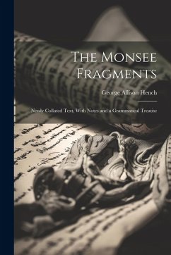 The Monsee Fragments: Newly Collated Text, With Notes and a Grammatical Treatise - Hench, George Allison