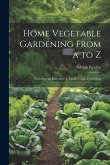 Home Vegetable Gardening From a to Z: With Special Reference to Pacific Coast Conditions