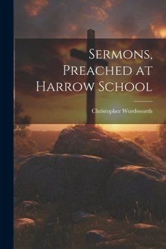 Sermons, Preached at Harrow School - Wordsworth, Christopher