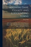 Madison, Dane County and Surrounding Towns: Being a History and Guide to Places of Scenic Beauty and Historical Note ... Early Intercourse of the Sett