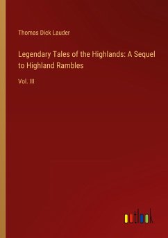 Legendary Tales of the Highlands: A Sequel to Highland Rambles - Lauder, Thomas Dick