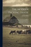 The Modern Packing House; a Complete Treatise on the Designing, Construction, Equipment and Operation of a Modern Abattoir and Packing House, Accordin