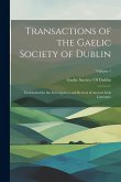 Transactions of the Gaelic Society of Dublin: Established for the Investigation and Revival of Ancient Irish Literature; Volume 1