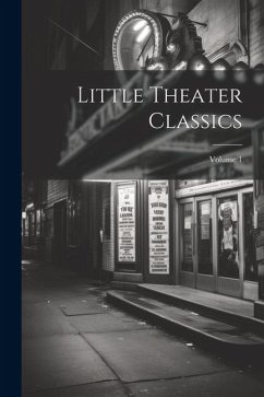 Little Theater Classics; Volume 1 - Anonymous