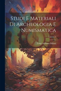 Studi E Materiali Di Archeologia E Numismatica; Volume 3 - Milani, Luigi Adriano