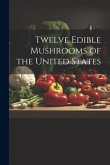 Twelve Edible Mushrooms of the United States