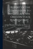 Report of the Commission to Investigate the Oregon State Penitentiary ..