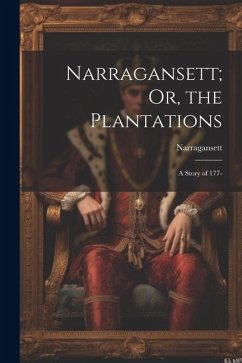 Narragansett; Or, the Plantations: A Story of 177- - Narragansett