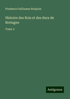 Histoire des Rois et des ducs de Bretagne - Roujoux, Prudence Guillaume