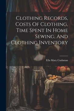 Clothing Records, Costs Of Clothing, Time Spent In Home Sewing, And Clothing Inventory - Cushman, Ella Mary