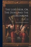 The Lost Heir, Or, The Duke And The Lazzarone: A Tale Of Naples And Its Environs