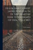 Hulde Aan Gysbert Japiks Bewezen, In De Sint Martini Kerk Te Bolsward Op Den 7 Julij 1823