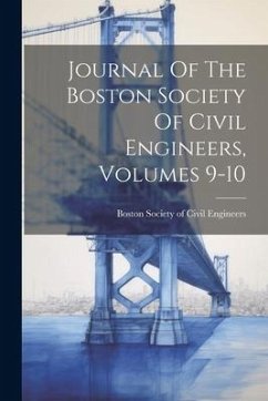 Journal Of The Boston Society Of Civil Engineers, Volumes 9-10 Journal Of The Boston Society Of Civil Engineers, Volumes 9-10