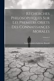 Recherches Philosophiques Sur Les Premiers Objets Des Connaissances Morales; Volume 9 Recherches Philosophiques Sur Les Premiers Objets Des Connaissances Morales; Volume 9