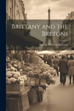 Brittany and the Bretons - Edwards, George Wharton