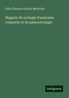 Magasin de zoologie d'anatomie comparée et de palaeontologie - Guérin-Méneville, Félix-Édouard