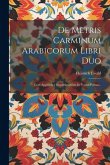 De Metris Carminum Arabicorum Libri Duo: Cum Appendice Emendationum In Varios Poetas...