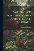 On the Naturalised Weeds and Other Plants in South Australia