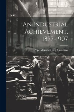 An Industrial Achievement, 1877-1907 - Company, Pope Manufacturing