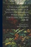 The Cause Of The Injurious Effect Of Sulfate Of Ammonia When Used As A Fertilizer, Volumes 168-181