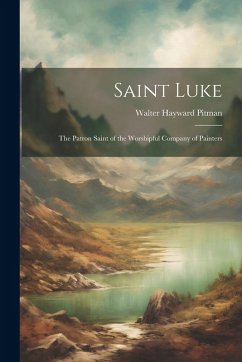 Cover Saint Luke: The Patron Saint of the Worshipful Company of Painters