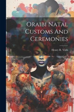 Oraibi Natal Customs And Ceremonies - Voth, Henry R.