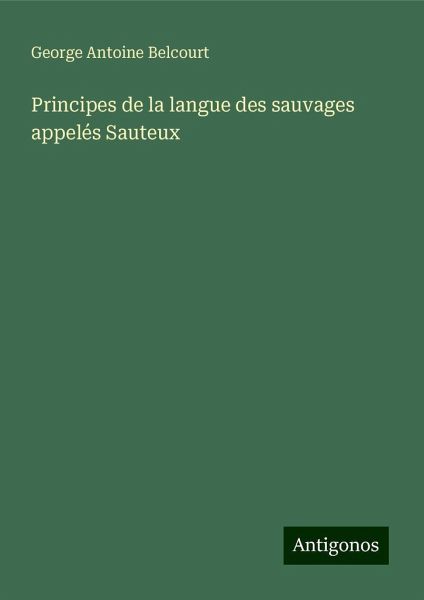 Principes de la langue des sauvages appelés Sauteux Principes de la langue des sauvages appelés Sauteux
