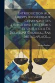 Introduction Aux Droits Seigneuriaux Contenant Les Définitions Des Termes Et Un Recueil De Décisions Choisies, ... Par Me A. Laplace...... Introduction Aux Droits Seigneuriaux Contenant Les Définitions Des Termes Et Un Recueil De Décisions Choisies, ... Par Me A. Laplace......