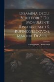 Disamina Degli Scrittori E Dei Monumenti Risguardanti S. Rufino, vescovo E Martire Di Asisi...