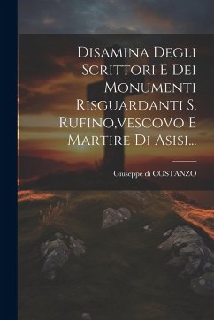 Cover Disamina Degli Scrittori E Dei Monumenti Risguardanti S. Rufino, vescovo E Martire Di Asisi...
