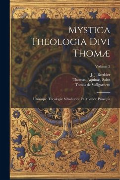 Mystica theologia divi Thomæ: Utriusque theologiæ scholasticæ et mysticæ principis; Volume 2