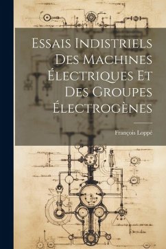 Essais Indistriels Des Machines Électriques Et Des Groupes Électrogènes - Loppé, François Essais Indistriels Des Machines Électriques Et Des Groupes Électrogènes - Loppé, François