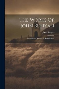 The Works Of John Bunyan: Experimental, Doctrinal, And Practical - Bunyan, John