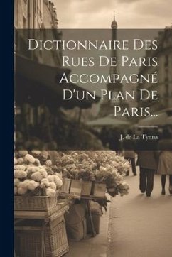 Dictionnaire Des Rues De Paris Accompagné D'un Plan De Paris...