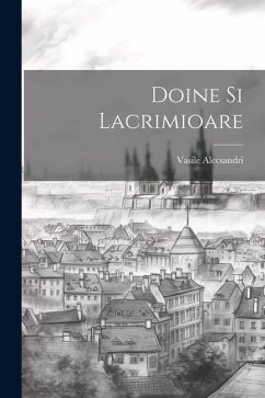 Doine Si Lacrimioare - Alecsandri, Vasile