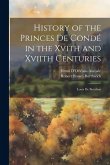 History of the Princes De Condé in the Xvith and Xviith Centuries: Louis De Bourbon