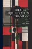 The Negro Equalled By Few Europeans; Volume 3