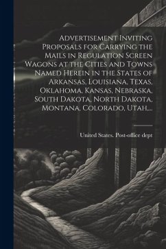 Cover Advertisement Inviting Proposals for Carrying the Mails in Regulation Screen Wagons at the Cities and Towns Named Herein in the States of Arkansas, Lo