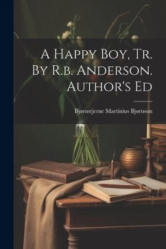 A Happy Boy, Tr. By R.b. Anderson. Author's Ed - Bjørnson, Bjørnstjerne Martinius