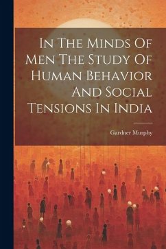 In The Minds Of Men The Study Of Human Behavior And Social Tensions In India