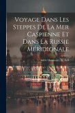 Voyage Dans Les Steppes De La Mer Caspienne Et Dans La Russie Méridionale