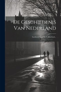 De Geschiedenis Van Nederland: Leesboek Voor De Volksschool... - Anonymous