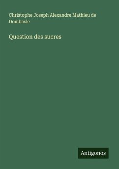 Question des sucres - Mathieu de Dombasle, Christophe Joseph Alexandre