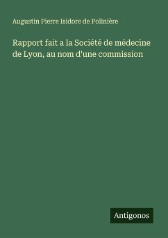 Rapport fait a la Société de médecine de Lyon, au nom d'une commission - Polinière, Augustin Pierre Isidore de