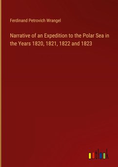 Narrative of an Expedition to the Polar Sea in the Years 1820, 1821, 1822 and 1823 - Wrangel, Ferdinand Petrovich