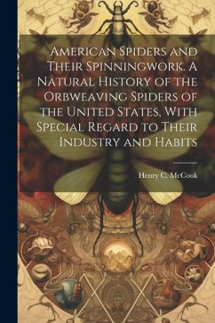 American Spiders and Their Spinningwork. A Natural History of the Orbweaving Spiders of the United States, With Special Regard to Their Industry and H